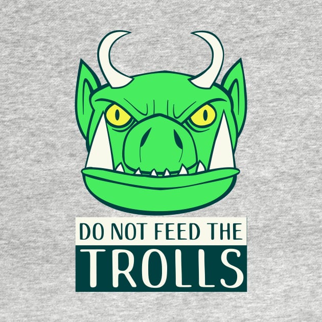 Do Not Feed The Trolls by TipToeTee